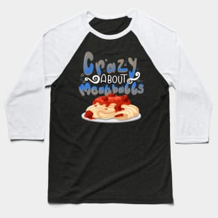 Crazy About Meatballs Baseball T-Shirt